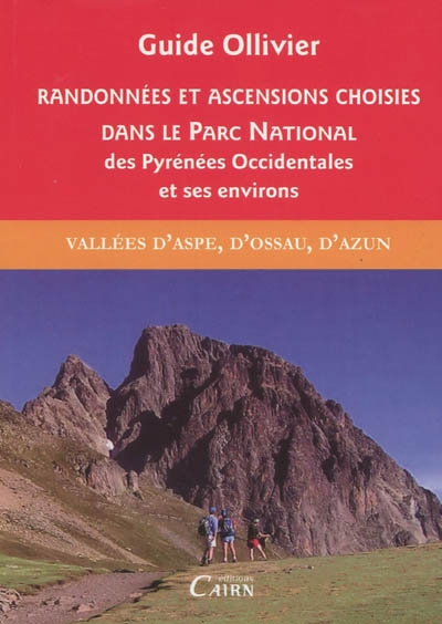 Randonnées et ascensions choisies dans le Parc national des Pyrénées occidentales et ses environs. Vol. 1. Vallée d'Aspe, d'Ossau, d'Azun