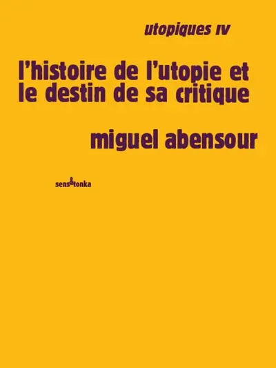 Utopiques. Vol. 4. L'histoire de l'utopie et le destin de sa critique
