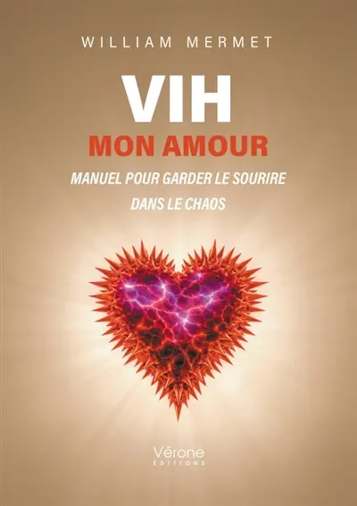 VIH mon amour : Manuel pour garder le sourire dans le chaos