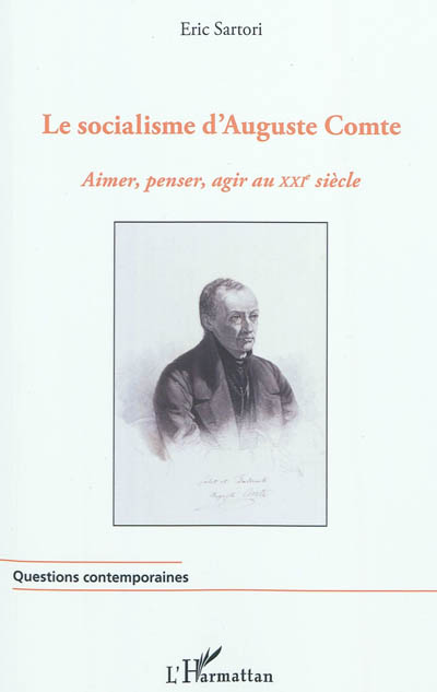 Le socialisme d'Auguste Comte : aimer, penser, agir au XXIe siècle