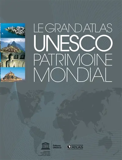 Le grand atlas Unesco, patrimoine mondial