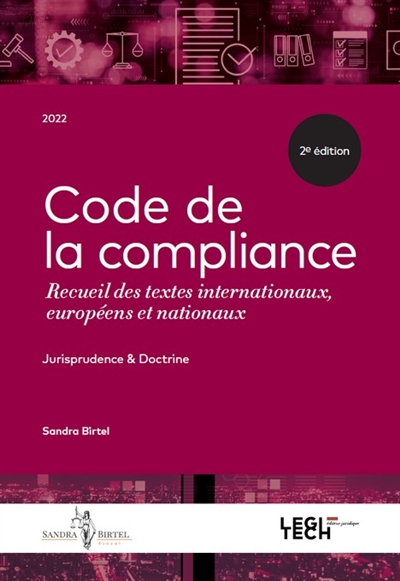 Code de la compliance : recueil des textes internationaux, européens et nationaux : jurisprudence & doctrine, 2022