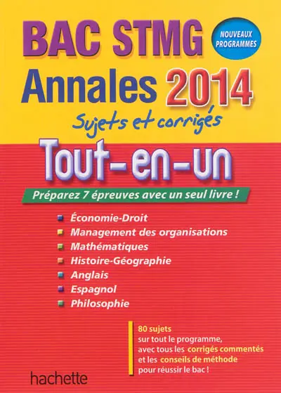Tout-en-un bac STMG : économie droit, management des organisations, mathématiques, histoire géographie, anglais, espagnol, philosophie : annales 2014, sujets et corrigés