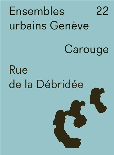 Ensembles urbains Genève. Vol. 22. Rue de la débridée : Carouge