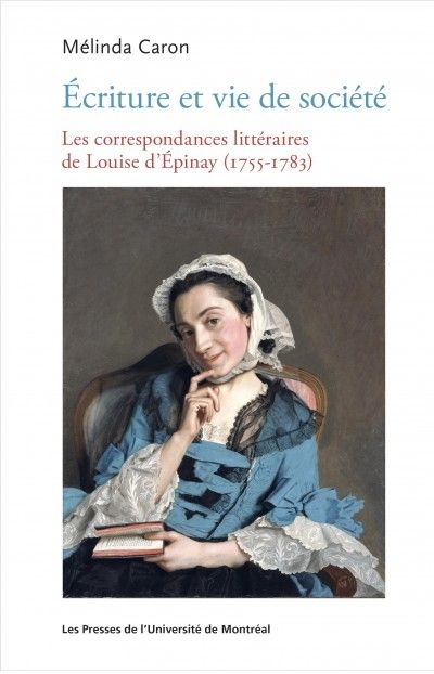 Ecriture et vie de société : les correspondances littéraires de Louise d'Epinay (1755-1783)