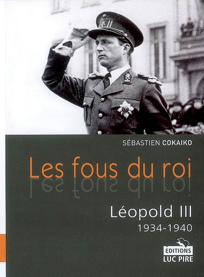 Les fous du roi : Léopold III, 1934-1940