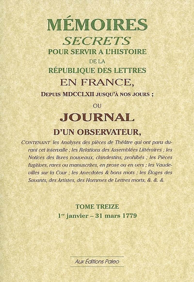 Mémoires secrets ou Journal d'un observateur. Vol. 13. 1er janvier-31 mars 1779 *** Lettres sur les salons de 1767 à 1779