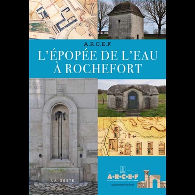 L'épopée de l'eau à Rochefort, 1666-1970 : fontaines, puits-fontaines et autres ouvrages d'art