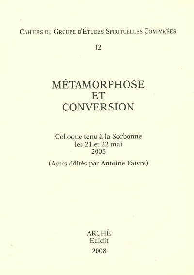 Métamorphose et conversion : colloque tenu à la Sorbonne les 21 et 22 mai 2005