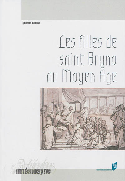 Les filles de saint Bruno au Moyen Age : les moniales cartusiennes et l'exemple de la chartreuse de Prémol : XIIe-XVe siècle