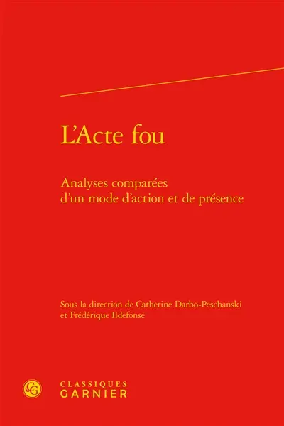 L'acte fou : analyses comparées d'un mode d'action et de présence