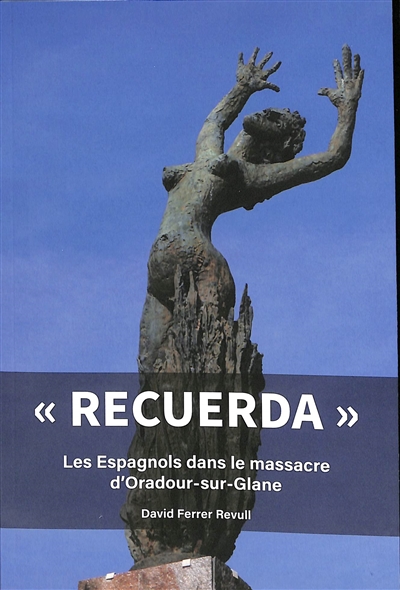 Recuerda : les Espagnols dans le massacre d'Oradour-sur-Glane