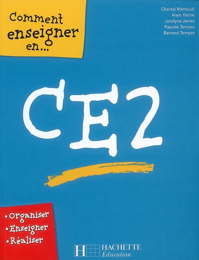 Comment enseigner en CE2 : organiser, enseigner, réaliser