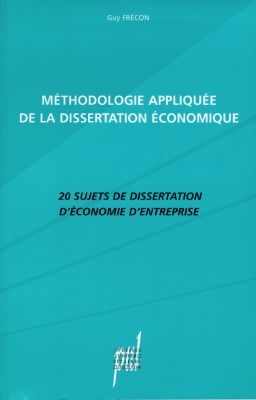 Méthodologie appliquée de la dissertation économique : 20 sujets de dissertation d'économie d'entreprise