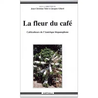 La fleur du café : caféiculteurs de l'Amérique hispanophone
