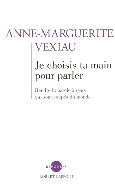 Je choisis ta main pour parler : rendre la parole à ceux qui sont coupés du monde