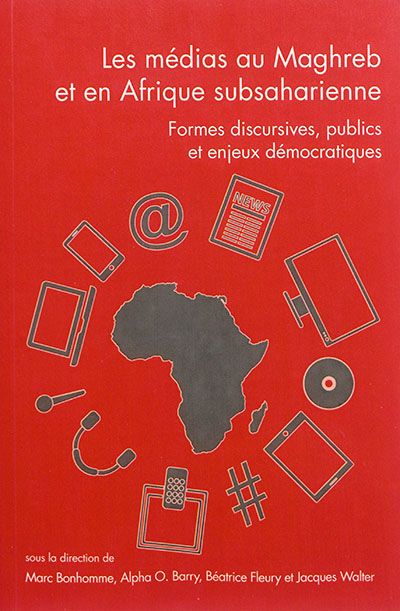 Les médias au Maghreb et en Afrique subsaharienne : formes discursives, publics et enjeux démocratiques