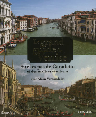 Le grand guide de Venise : sur les pas de Canaletto et des maîtres vénitiens
