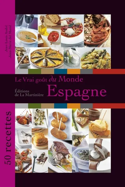 Le vrai goût du monde : Espagne : 50 recettes