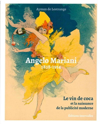 Angelo Mariani : 1838-1914 : le vin de coca et la naissance de la publicité moderne