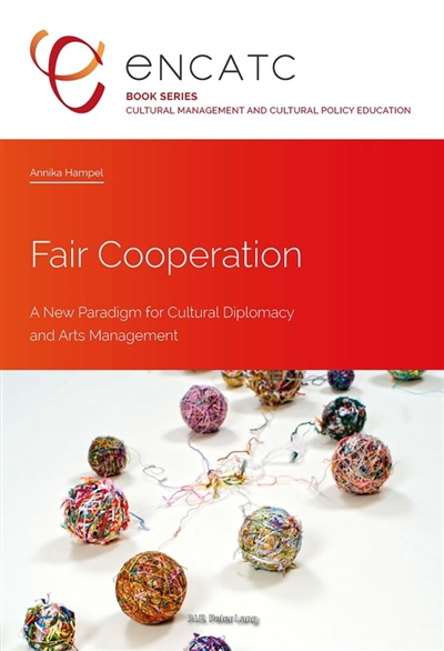 Fair Cooperation : A New Paradigm for Cultural Diplomacy and Arts Management