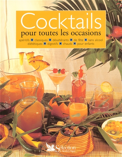 Cocktails : pour toutes les occasions : apéritifs, classiques, désaltérants, de fête, sans alcool, diététiques, digestifs, chauds, pour enfants