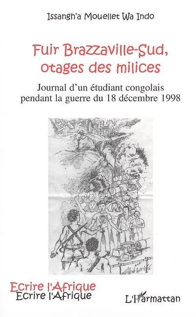 Fuir Brazzaville-Sud, otages des milices : journal d'un étudiant congolais pendant la guerre du 18 décembre 1998