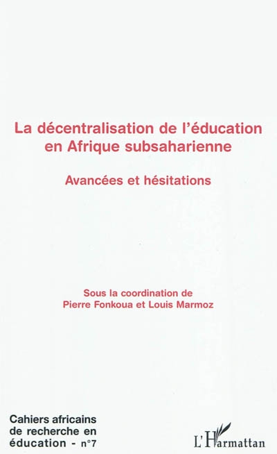 Cahiers africains de recherche en éducation, n° 7. La décentralisation de l'éducation en Afrique subsaharienne : avancées et hésitations