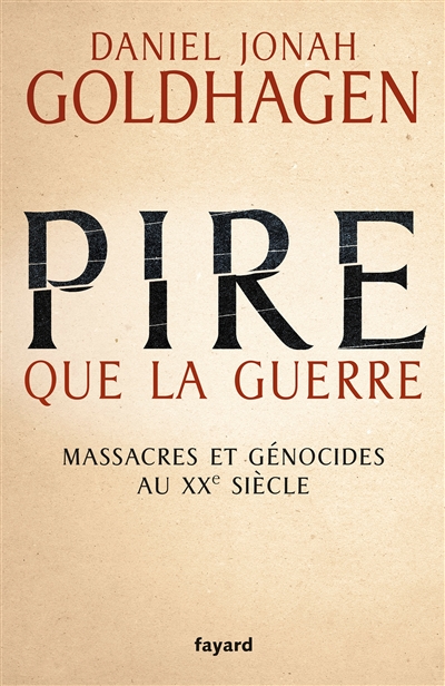 Pire que la guerre : massacres et génocides au XXe siècle