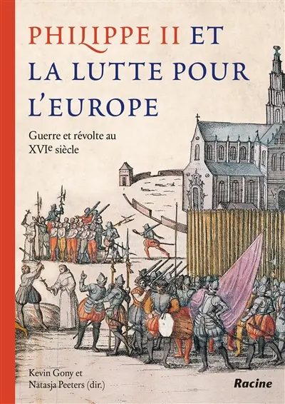 Philippe II et la lutte pour l'Europe : guerre et révolte au XVIe siècle