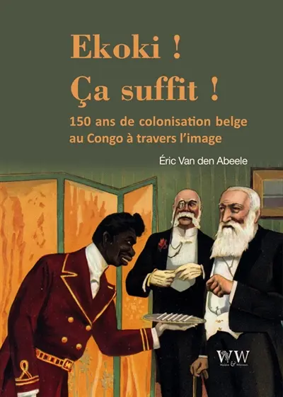 Ekoki ! Ca suffit ! : la colonisation belge au Congo à travers l’image
