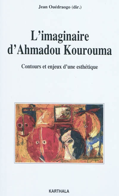 L'imaginaire d'Ahmadou Kourouma : contours et enjeux d'une esthétique
