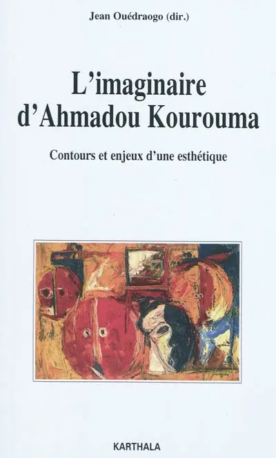 L'imaginaire d'Ahmadou Kourouma : contours et enjeux d'une esthétique