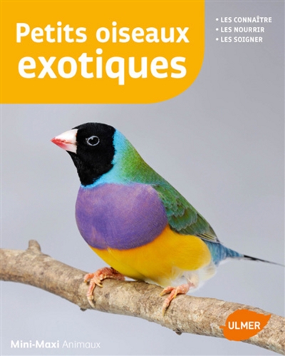 Petits oiseaux exotiques : les connaître, les nourrir, les soigner