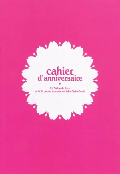 Cahier d'anniversaire : 25e Salon du livre et de la presse jeunesse en Seine-Saint-Denis