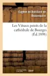 Les Vitraux peints de la cathédrale de Bourges