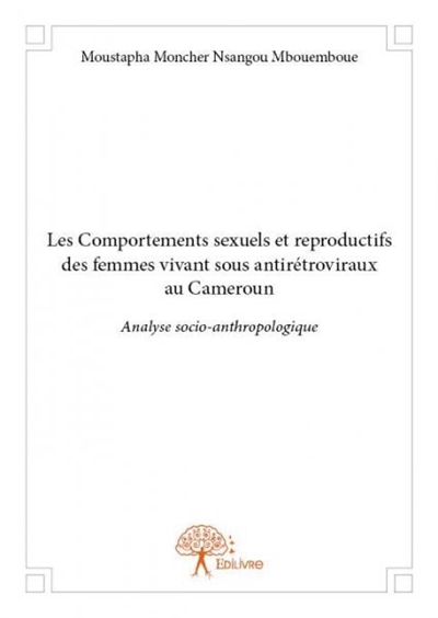 Les comportements sexuels et reproductifs des femmes vivant sous antirétroviraux au cameroun : Analyse socio-anthropologique