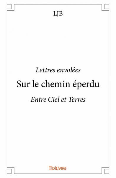 Lettres envolées sur le chemin éperdu entre ciel et terres