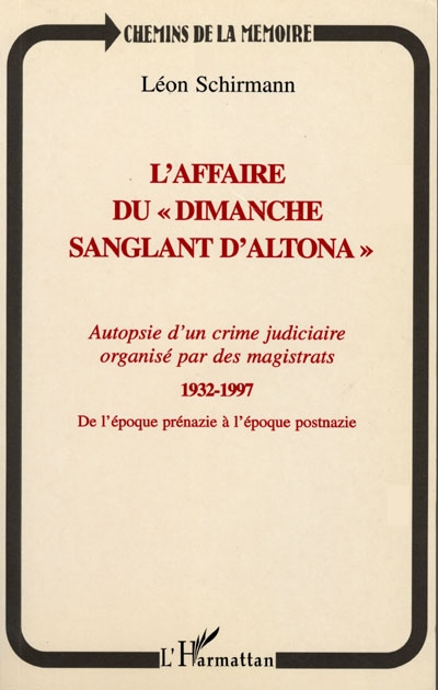 L'affaire du dimanche sanglant d'Altona, 1932-1997 : autopsie d'un crime judiciaire organisé par des magistrats : de l'époque prénazie à l'époque postnazie