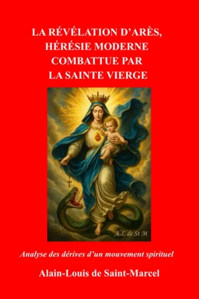 La Révélation d'Arès, hérésie moderne combattue par la Sainte Vierge : Analyse des dérives d'un mouvement spirituel