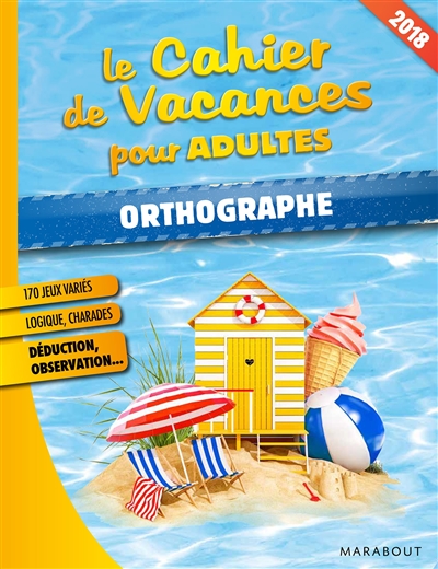 Le cahier de vacances pour adultes : orthographe et grammaire : 2018