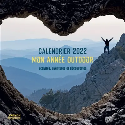 Mon année outdoor : calendrier 2022 : activités, aventures et découvertes