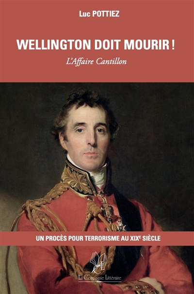 Wellington doit mourir ! : L’Affaire Cantillon