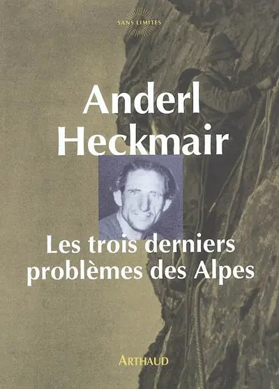 Les trois derniers problèmes des Alpes : la face nord du Cervin, la face nord des Grandes Jorasses, la face nord de l'Eiger