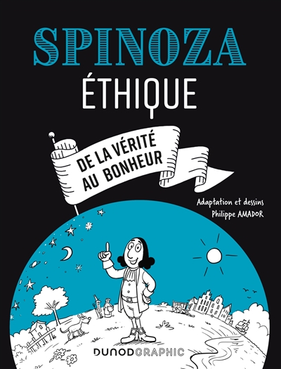 Spinoza : Ethique : de la vérité au bonheur