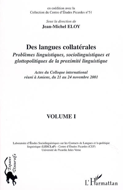 Des langues collatérales : problèmes linguistiques, sociolinguistiques et glottopolitiques de la proximité linguistique : actes du colloque international réuni à Amiens, du 21 au 24 novembre 2001. Vol. 1