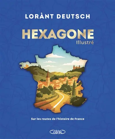 Hexagone illustré : sur les routes de l'histoire de France