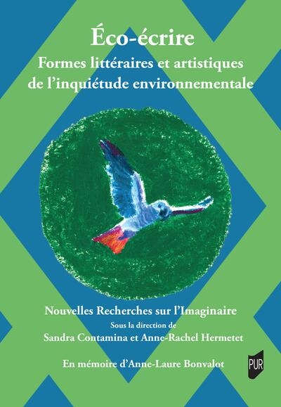 Eco-écrire : formes littéraires et artistiques de l'inquiétude environnementale : en mémoire d'Anne-Laure Bonvalot