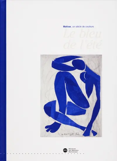 Le bleu de l'été : Henri Matisse : exposition, Nice, Musée Matisse, 30 juin-26 septembre 2000