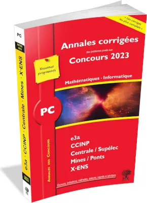 Mathématiques, informatique PC : annales corrigées des problèmes posés aux concours 2023 : e3a, CCINP, Centrale-Supélec, Mines-Ponts, X-ENS, nouveaux programmes